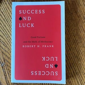 Success and Luck paperback good fortune in the myth of meritocracy